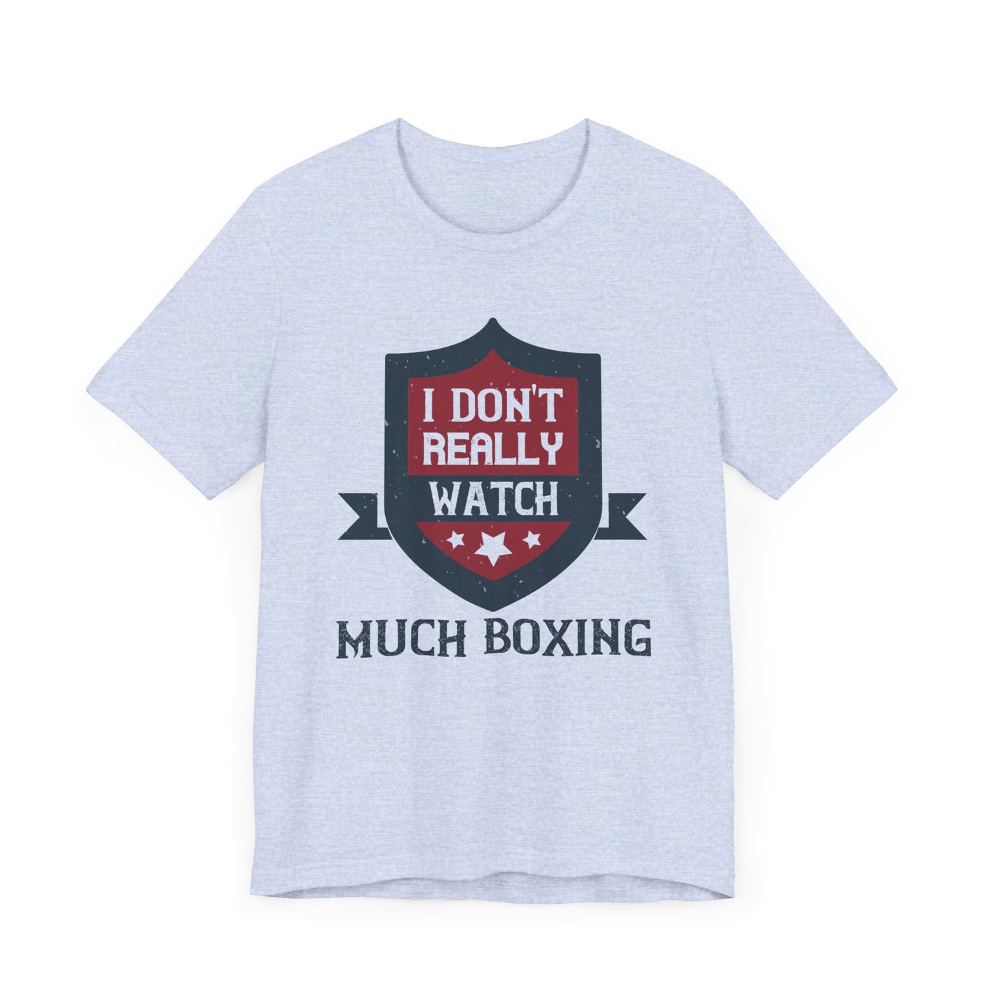 I Don’t Really Watch Much Boxing - Unisex Jersey Short Sleeve Tee