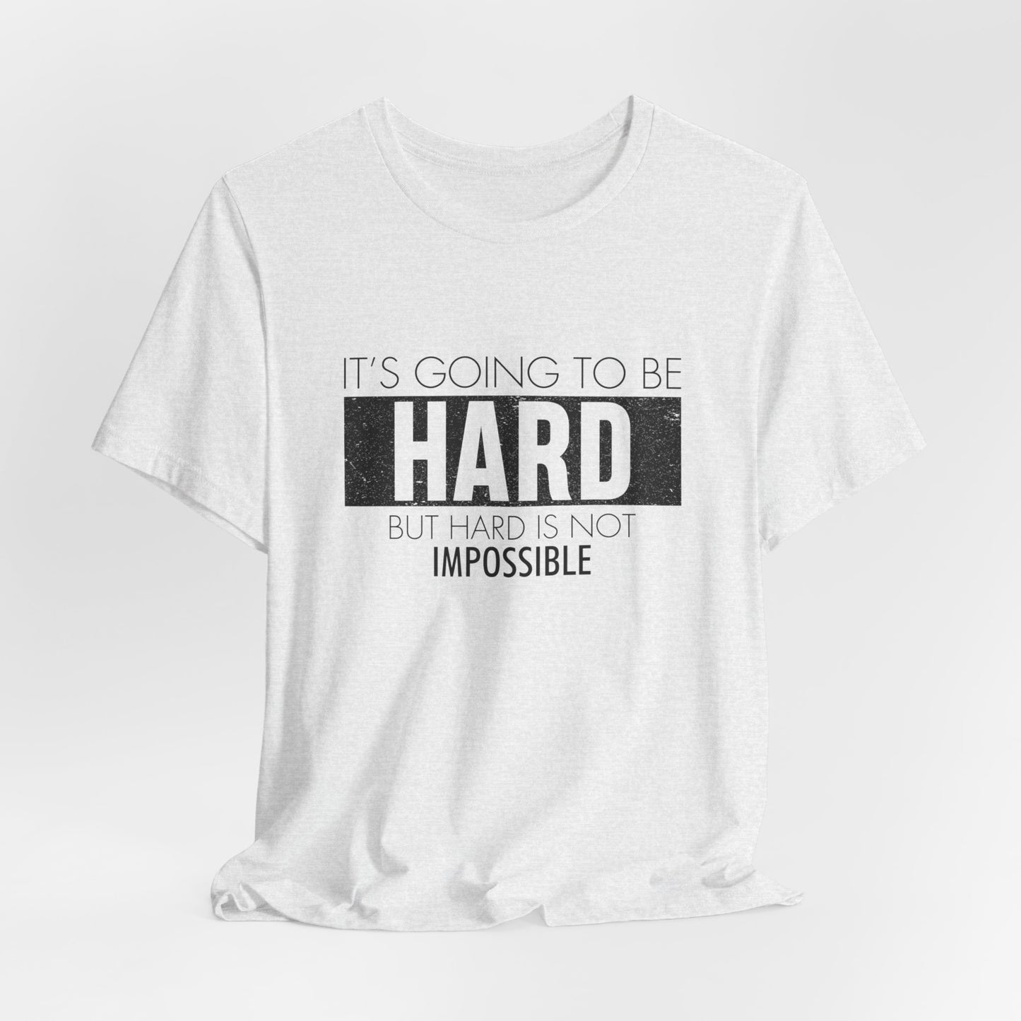 Motivational: It's Going To Be Hard But Hard Is Not Impossible - Unisex Jersey Short Sleeve Tee