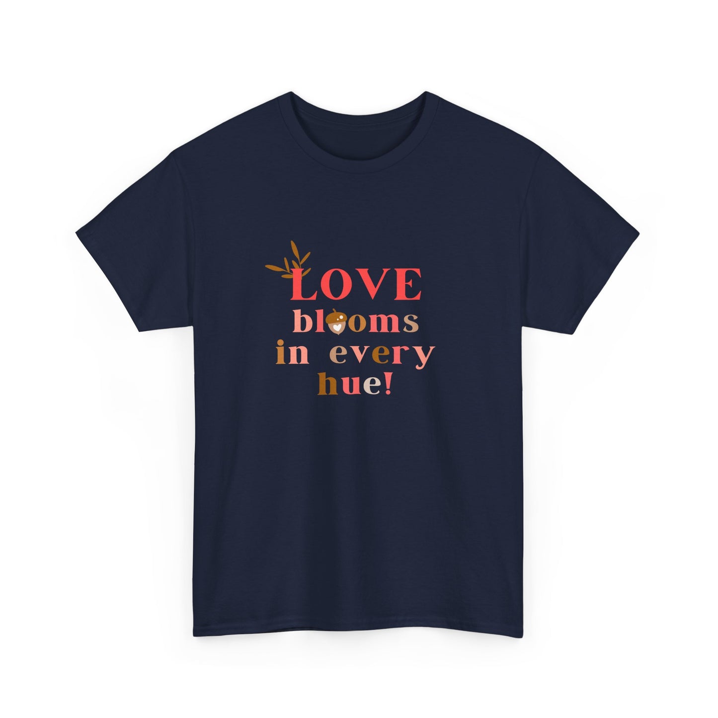 Love Blooms in Every Hue! - Unisex Heavy Cotton Tee - 11525