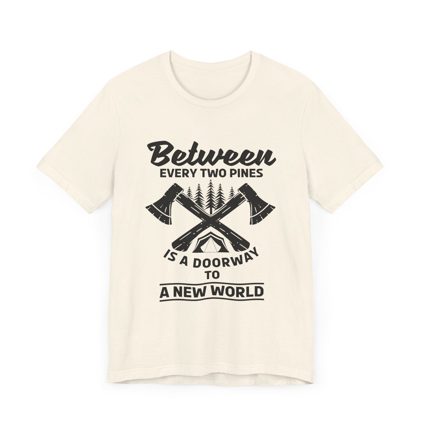 Camping: Between Two Pines Is A Doorway To A New World - Unisex Jersey Short Sleeve Tee - 12631