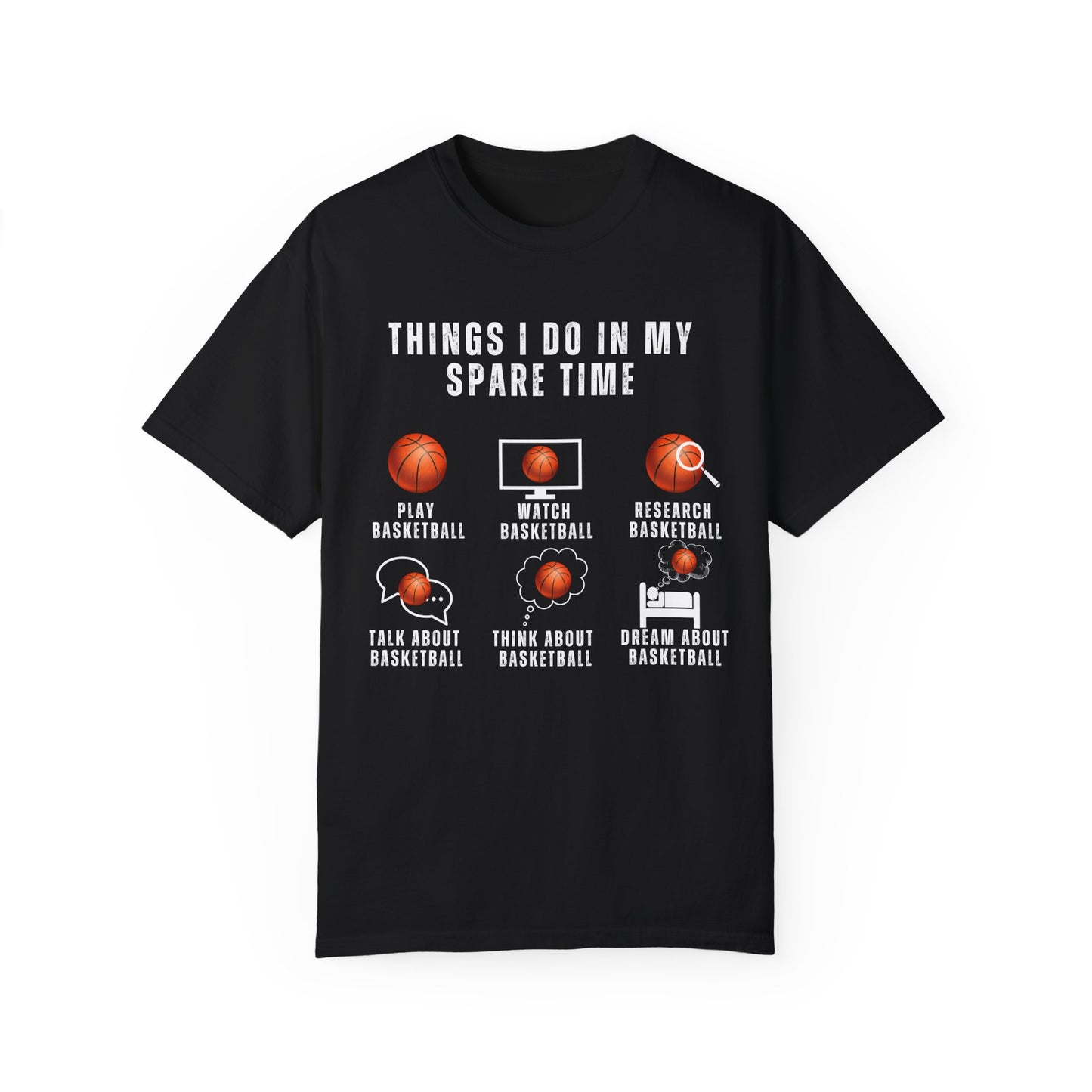 Things I Do In My Spare Time, Basketball - Unisex Garment-Dyed T-shirt - 10159