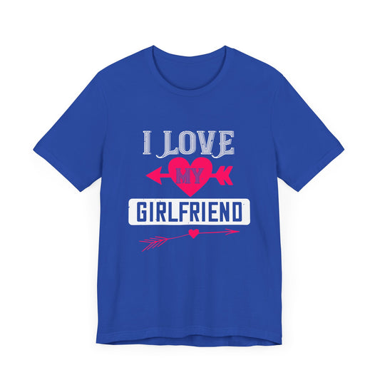 I Love My Girlfriend - Unisex Jersey Short Sleeve Tee - 10974