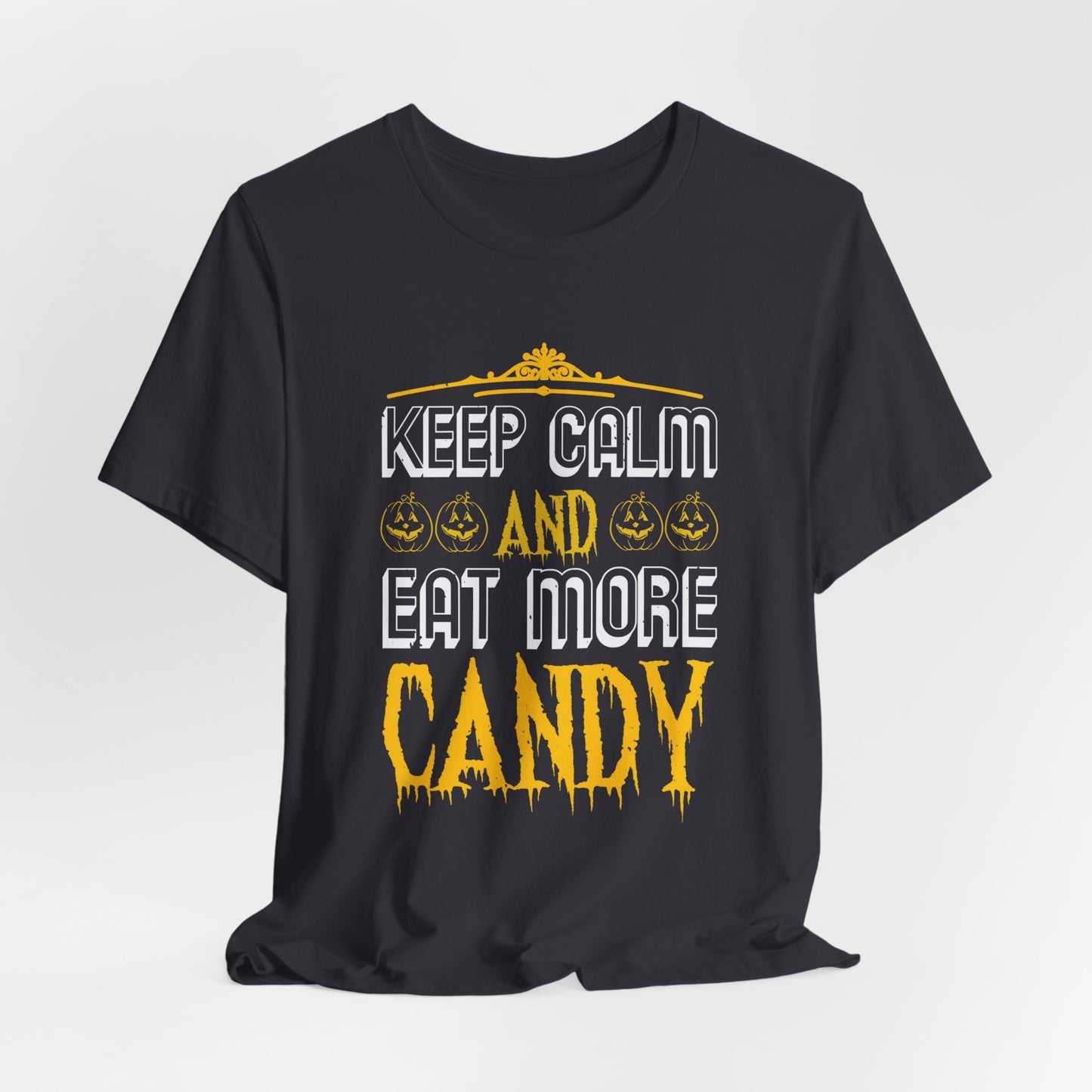 Keep Calm and Eat More Candy - Unisex Jersey Short Sleeve Tee