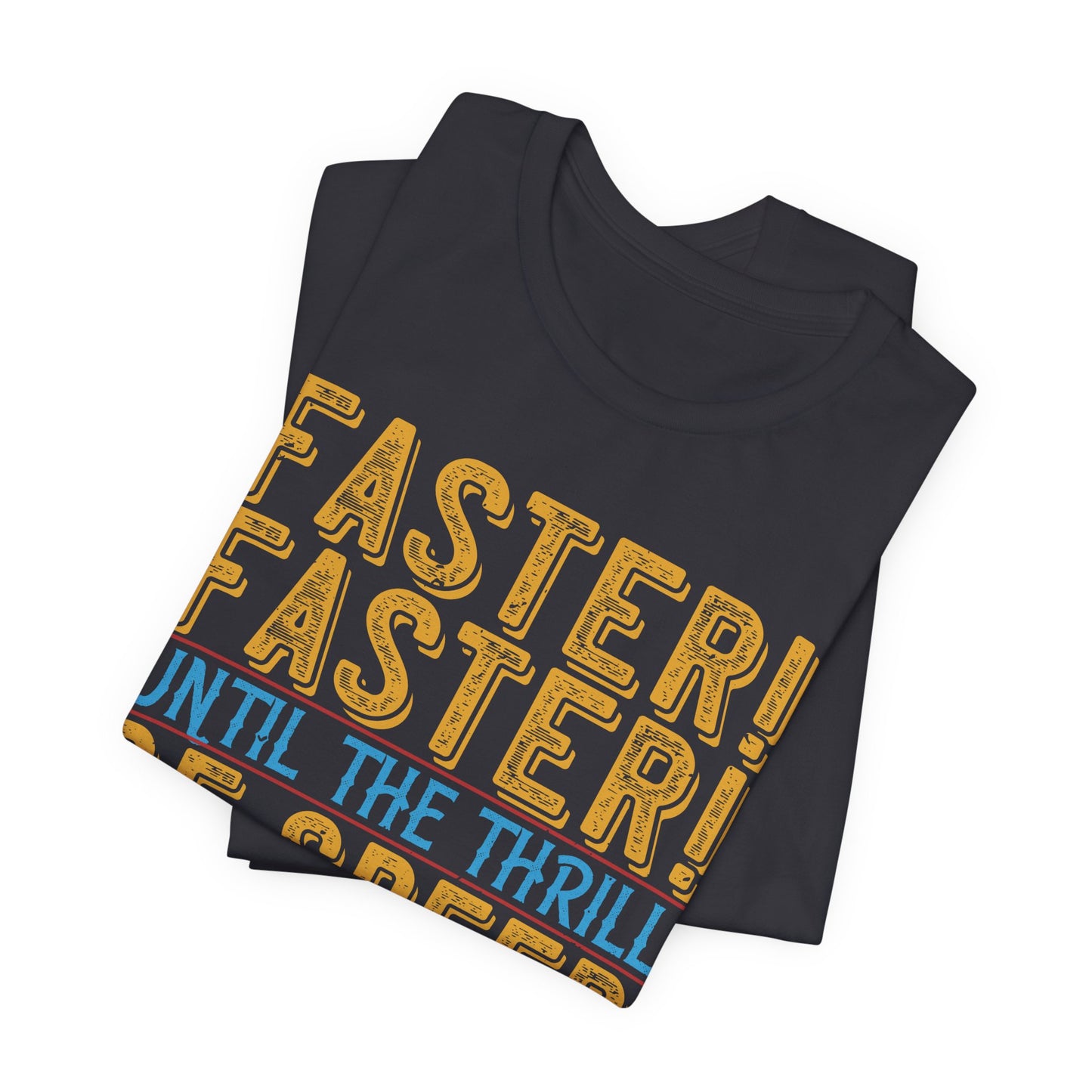Faster, Faster, Until the Thrill of Speed Overcomes the Fear of Death - Unisex Jersey Short Sleeve Tee - 13683