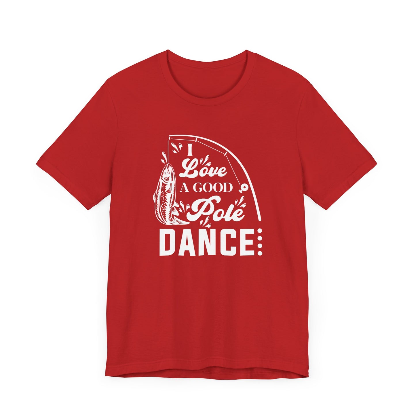 I Love A Good Pole Dance - Unisex Jersey Short Sleeve Tee