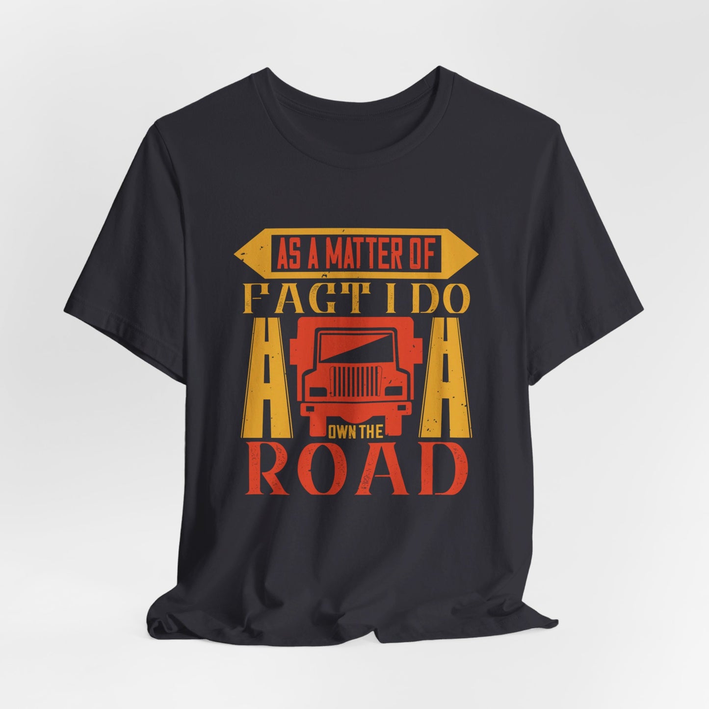 As A Matter Of Fact I Do Own The Road - Unisex Jersey Short Sleeve Tee