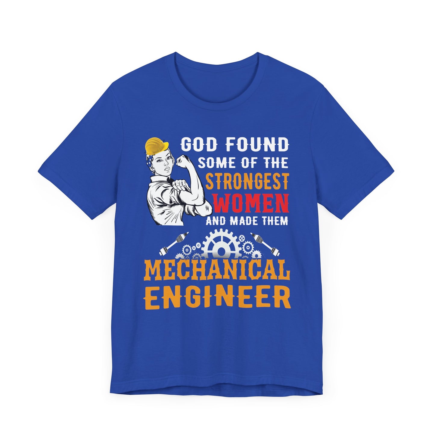 Engineer: God Found Some Of The Strongest Women And Made Them Mechanical Engineer - Unisex Jersey Short Sleeve Tee - 13619