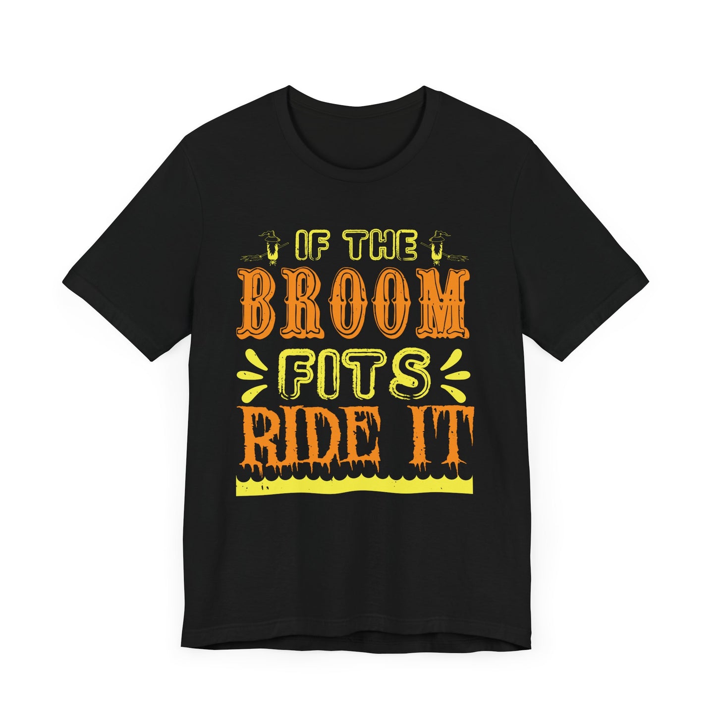 If the Broom Fits, Ride It - Unisex Jersey Short Sleeve Tee - 12446