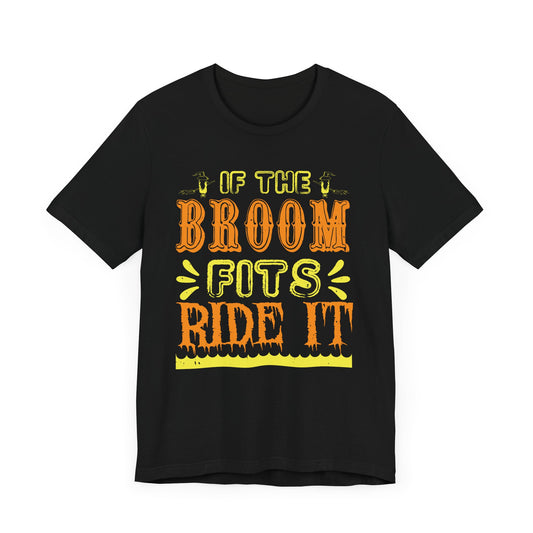 If the Broom Fits, Ride It - Unisex Jersey Short Sleeve Tee - 12446