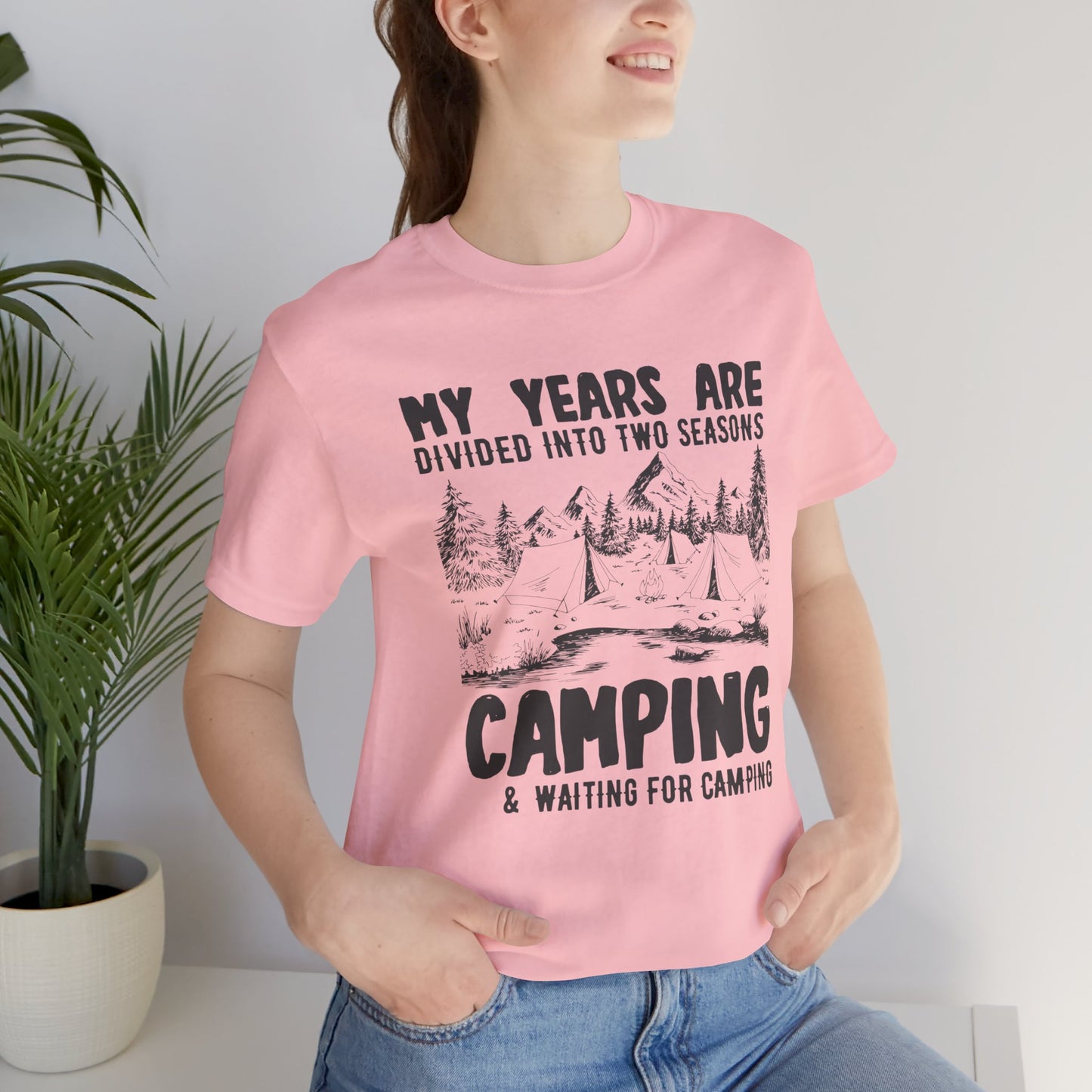 My Years Are Divided Into A Two Seasons Camping & Waiting For Camping - Unisex Jersey Short Sleeve Tee