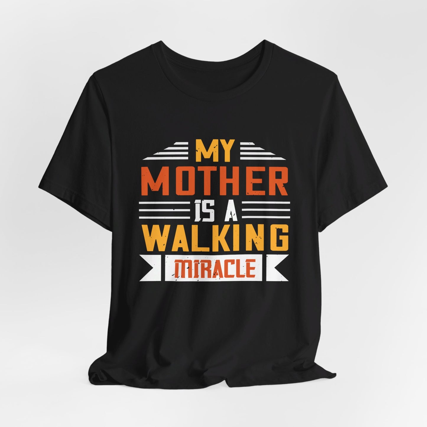 My Mother Is a Walking Miracle - Unisex Jersey Short Sleeve Tee