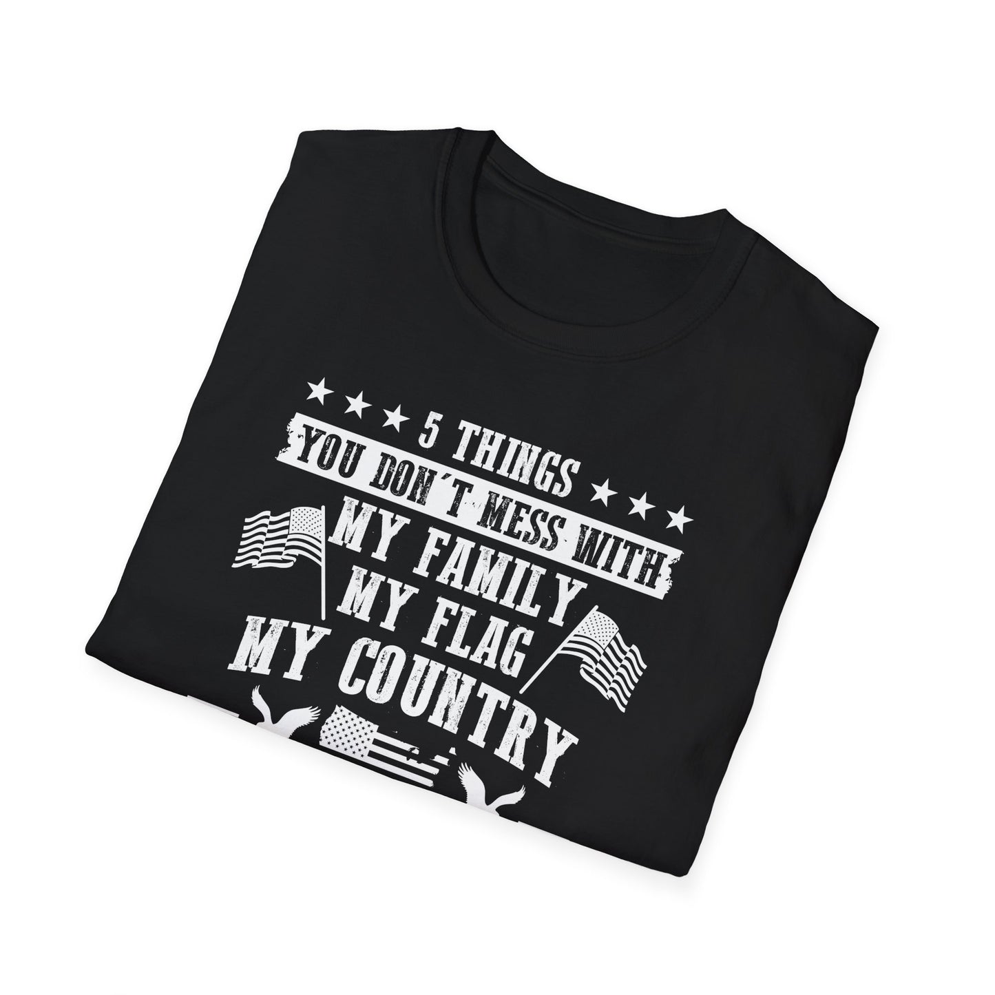 Patriotic Statement T-Shirt - 5 Things You Don't Mess With, Family, Flag, Country, Rights, Guns, Perfect for Veterans, Independence - 13639