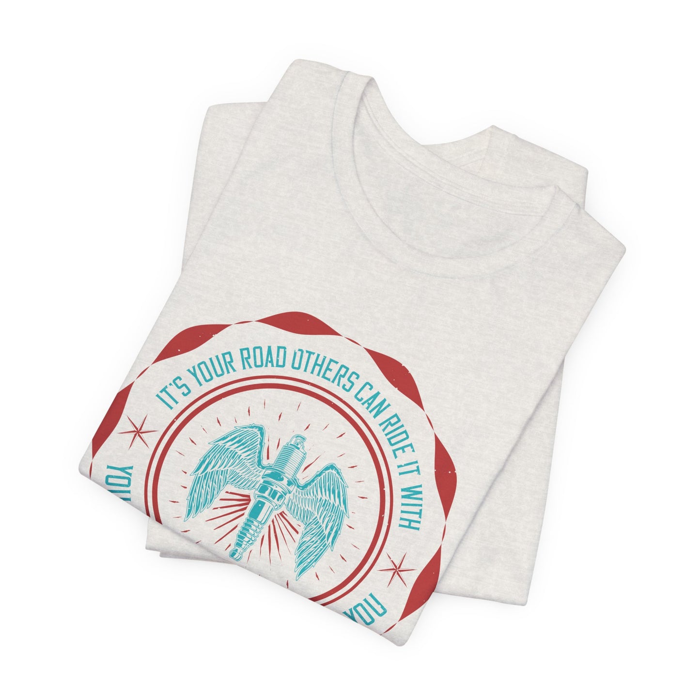 It’s Your Road, Others Can Ride It with You, But No One Can Ride It for You - Unisex Jersey Short Sleeve Tee - 13753