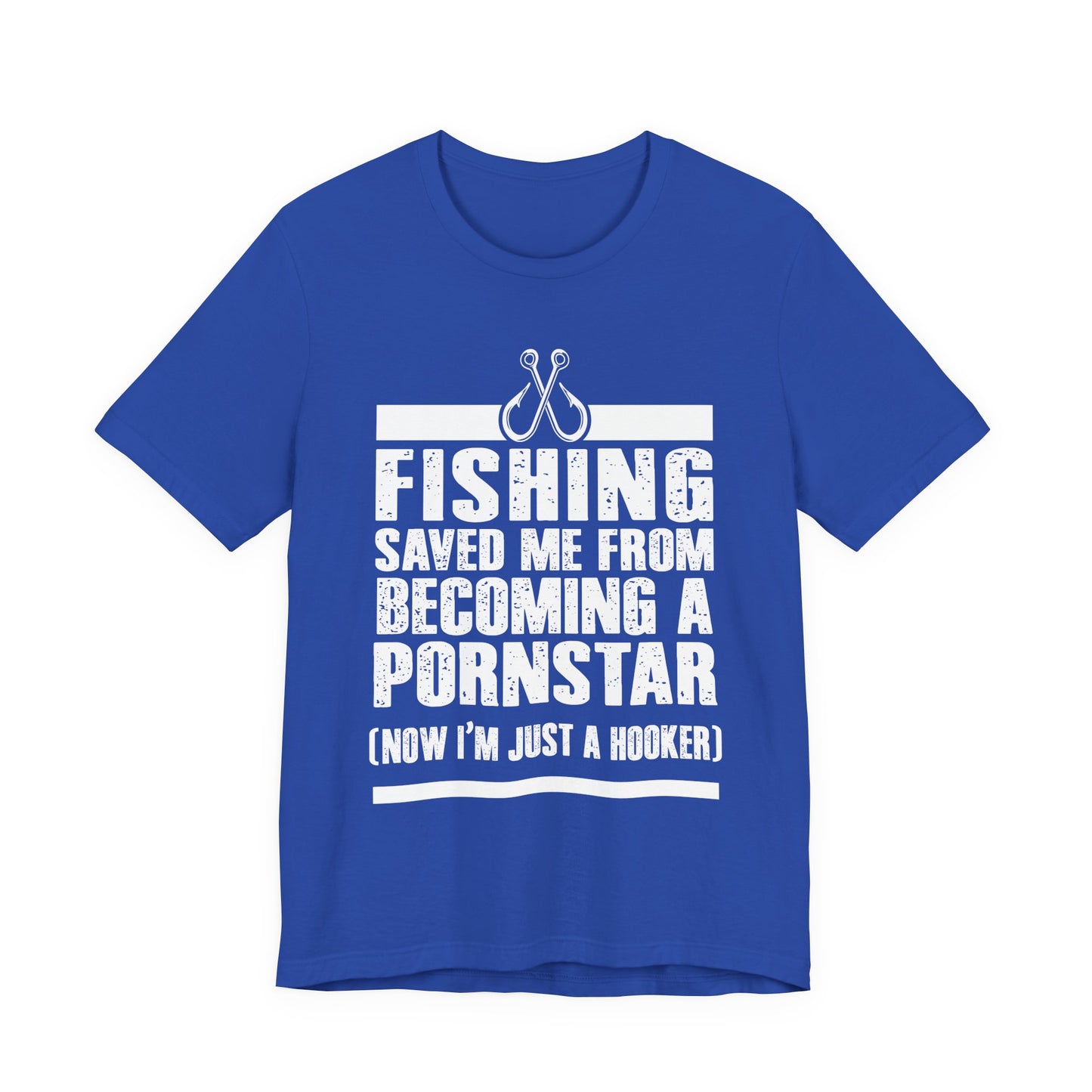 Fishing:  Fishing Saved Me From Becoming A Pornstar (Now I'm Just A Hooker) - Unisex Jersey Short Sleeve Tee - 14041