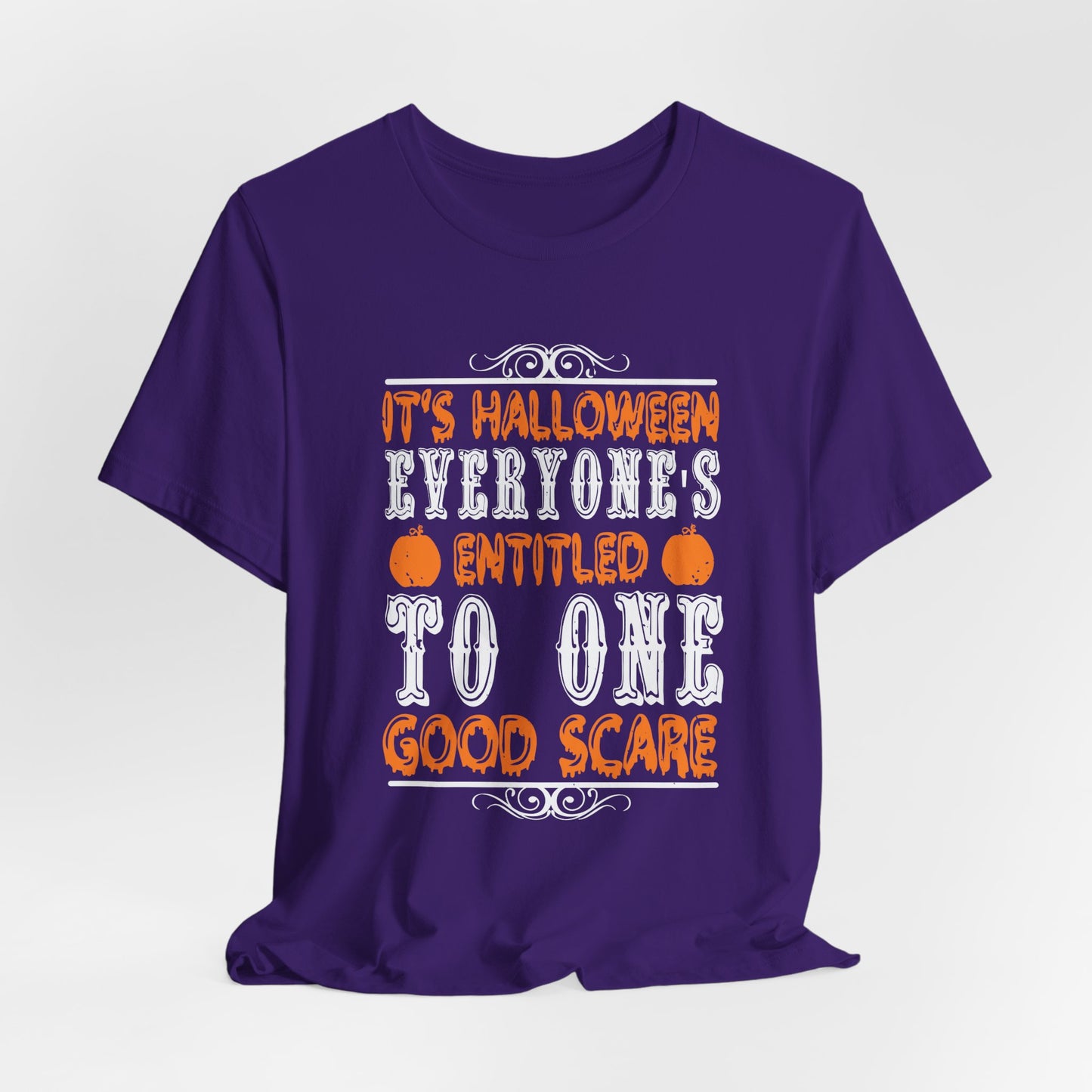 It’s Halloween, Everyone’s Entitled to One Good Scare - Unisex Jersey Short Sleeve Tee - 12478