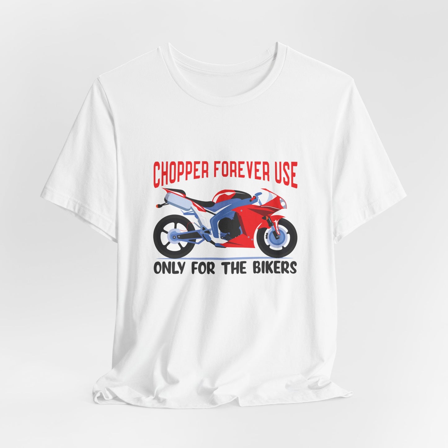 Chopper Forever Use, Only For the Bikers - Unisex Jersey Short Sleeve Tee