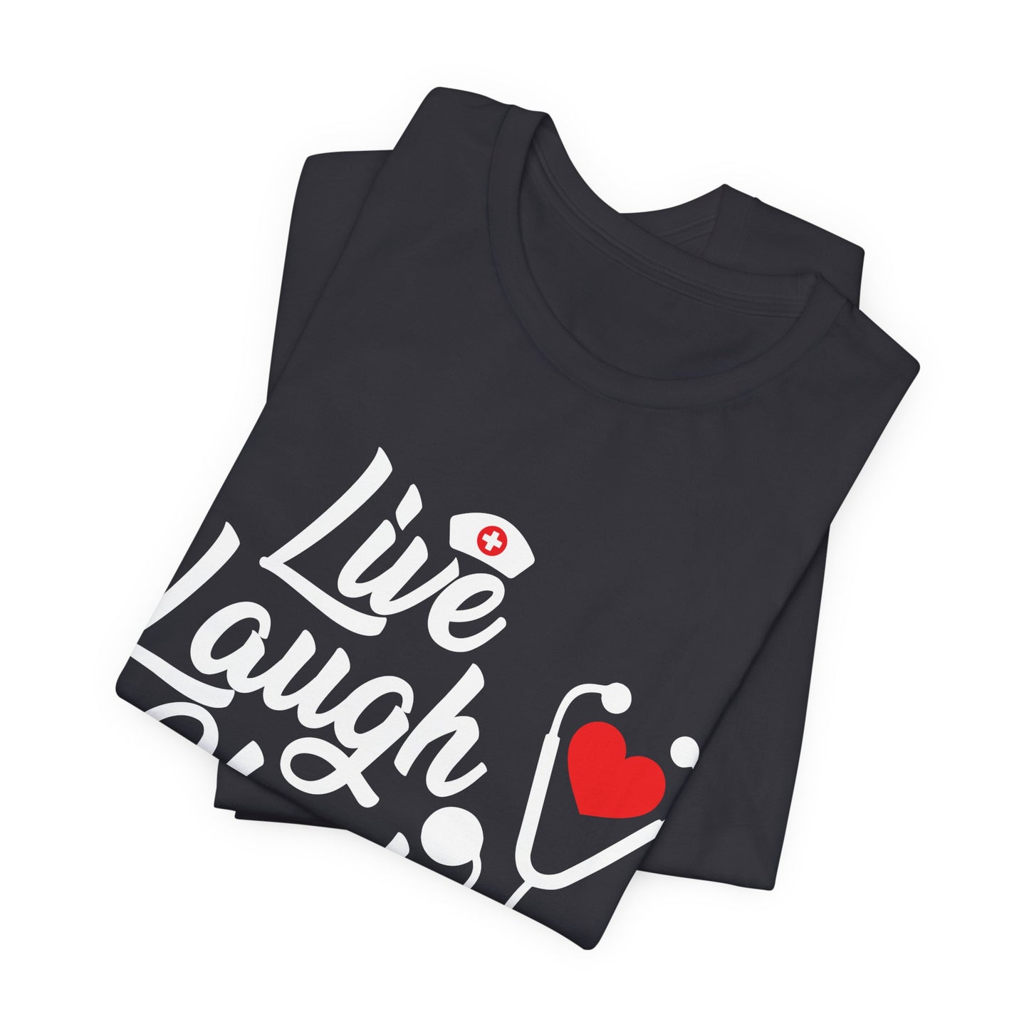 Nurse: Live Laugh Heal - Unisex Jersey Short Sleeve Tee - 13284