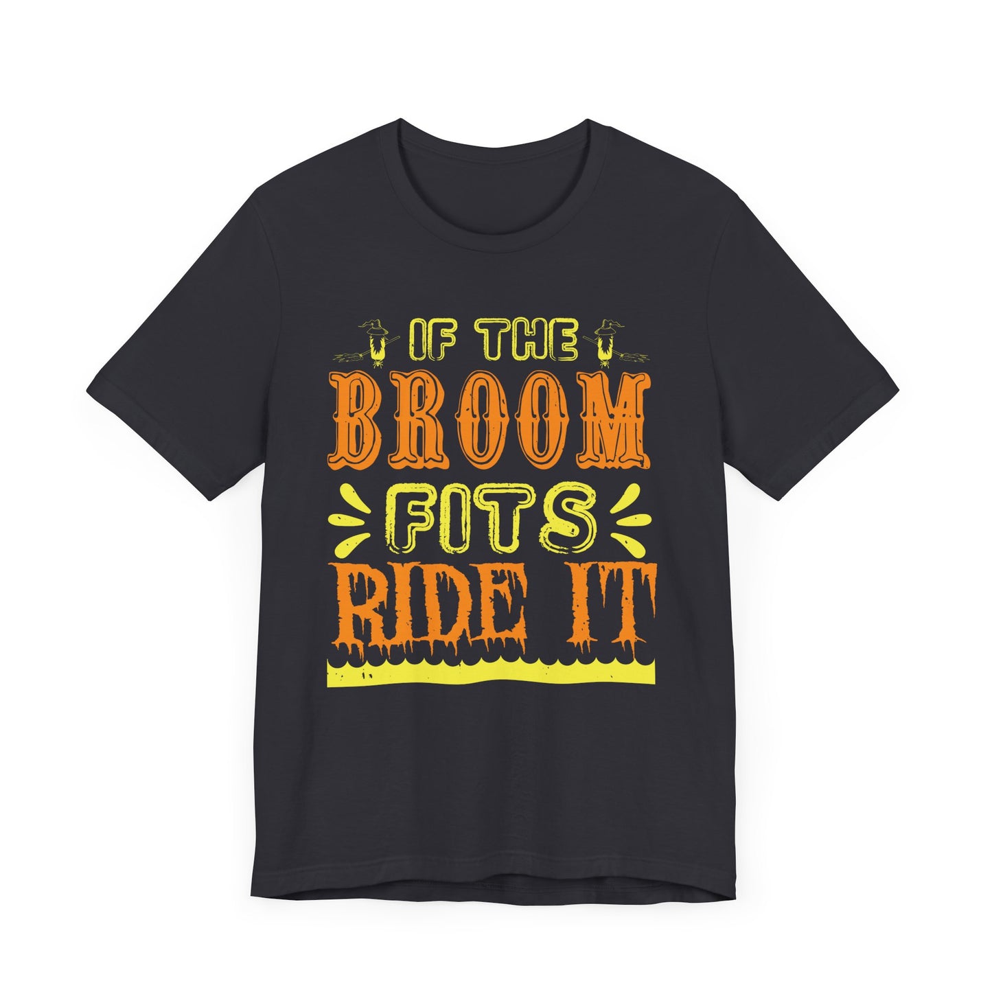 If the Broom Fits, Ride It - Unisex Jersey Short Sleeve Tee - 12446
