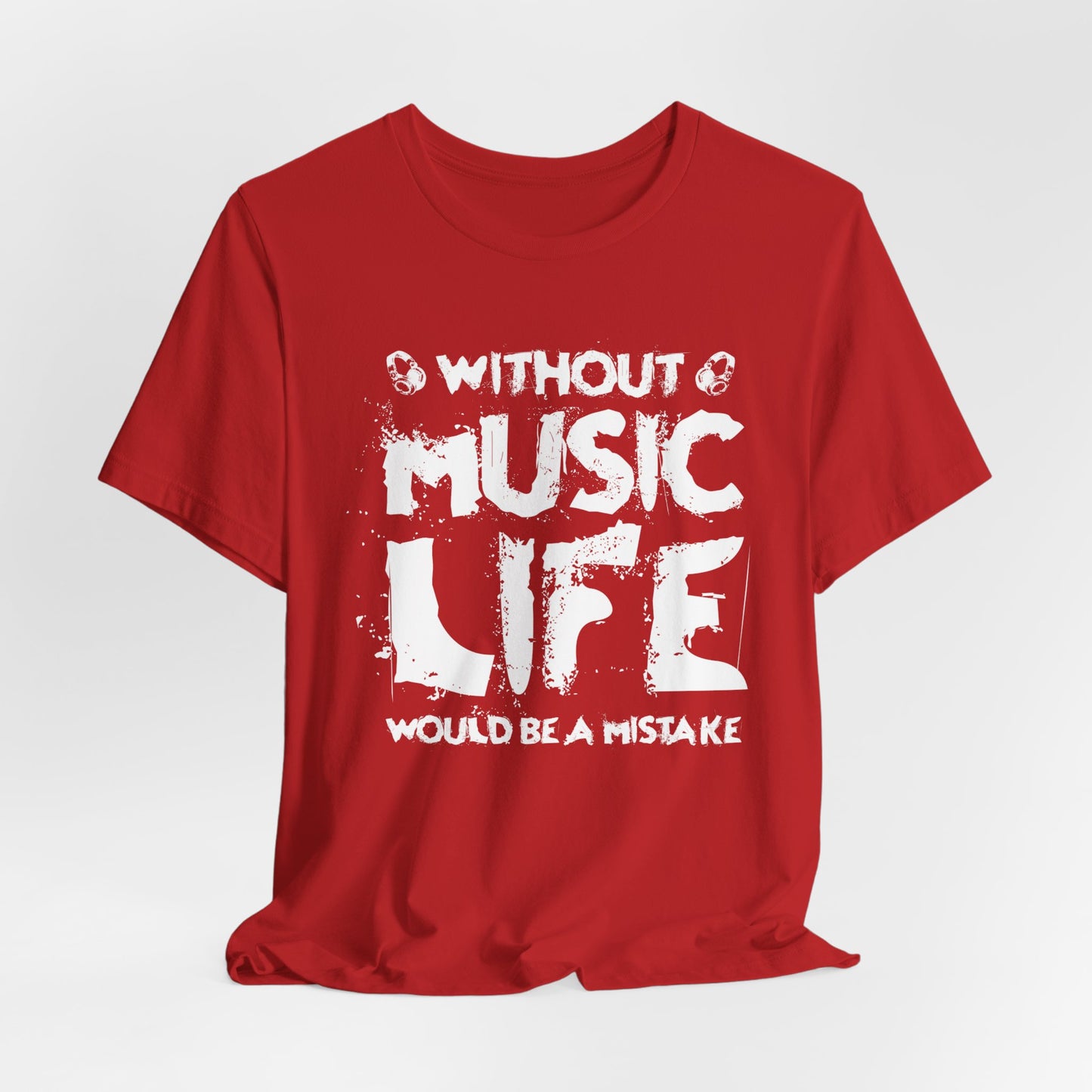 Without Music Life Would Be A Mistake - Unisex Jersey Short Sleeve Tee