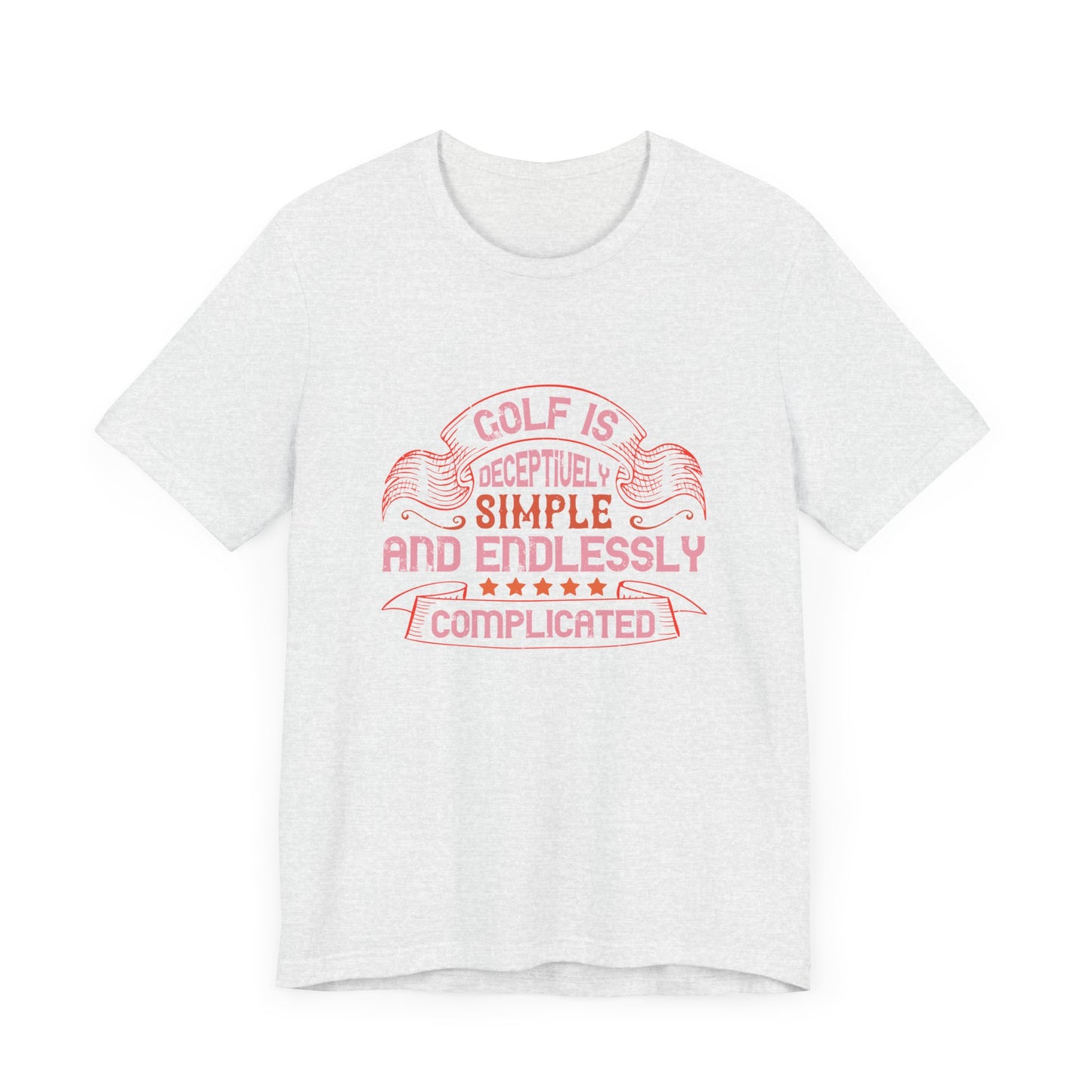 Golf Is Deceptively Simple and Endlessly Complicated - Unisex Jersey Short Sleeve Tee