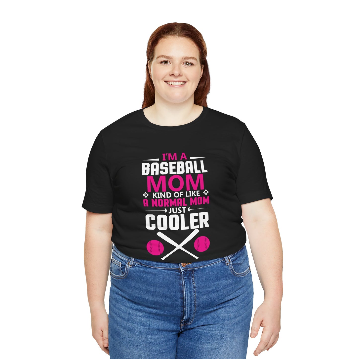 Baseball: I'm A Baseball Mom, Kind Of Like A Normal Mom, Just Cooler - Unisex Jersey Short Sleeve Tee