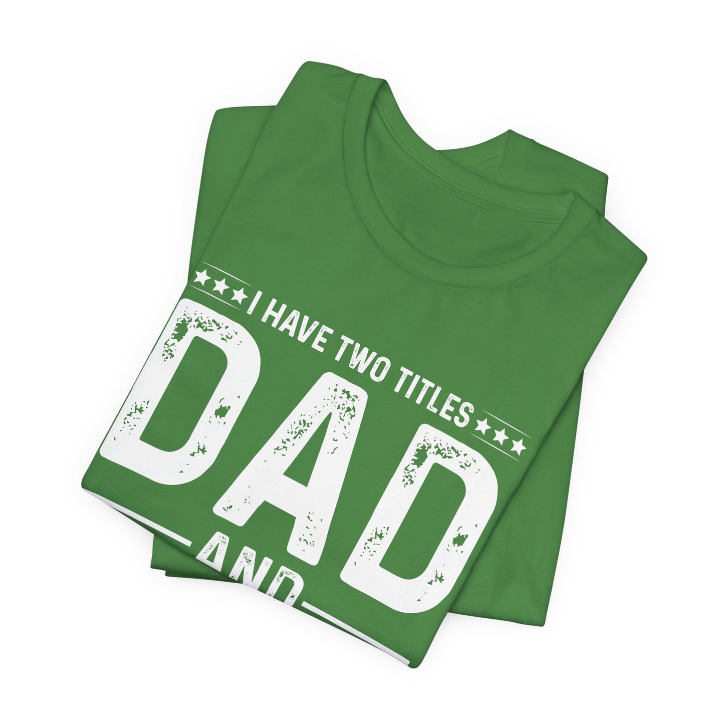 I Have Two Titles: Dad & Stepdad, I Rock Them Both - Unisex Jersey Short Sleeve Tee