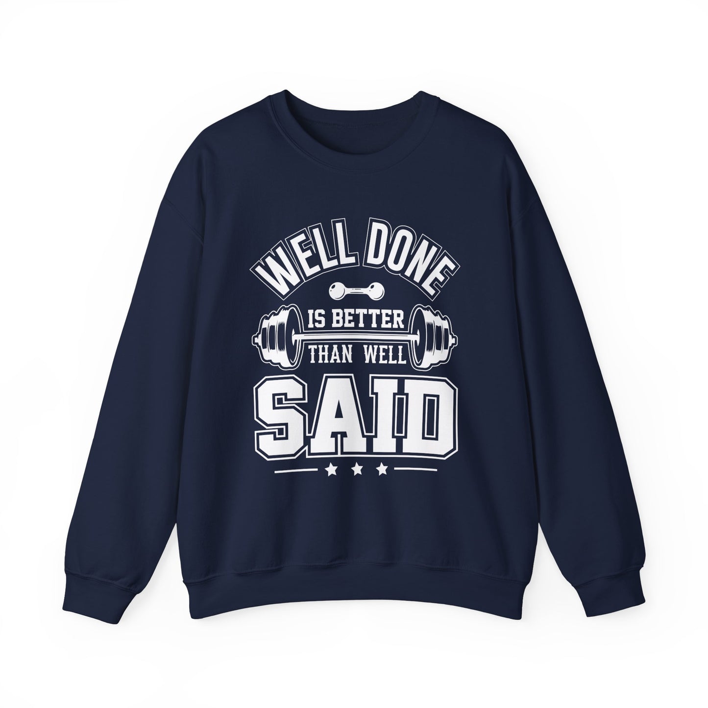 Well Done Is Better Than Well Said - Unisex Heavy Blend™ Crewneck Sweatshirt