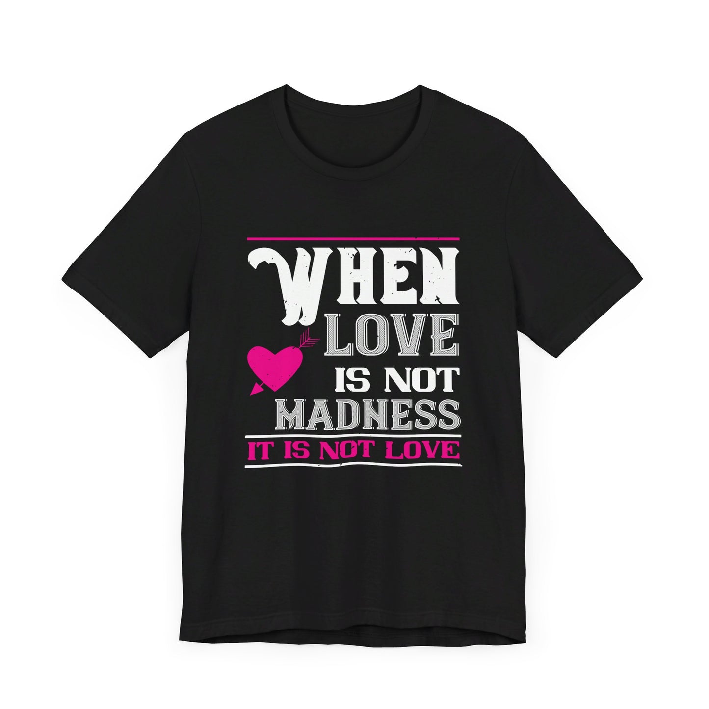 When Love Is Madness, It Is Not Love - Unisex Jersey Short Sleeve Tee