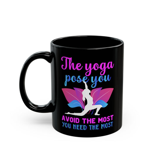"The Yoga Pose You Avoid The Most You Need The Most" Black Mug - 13412