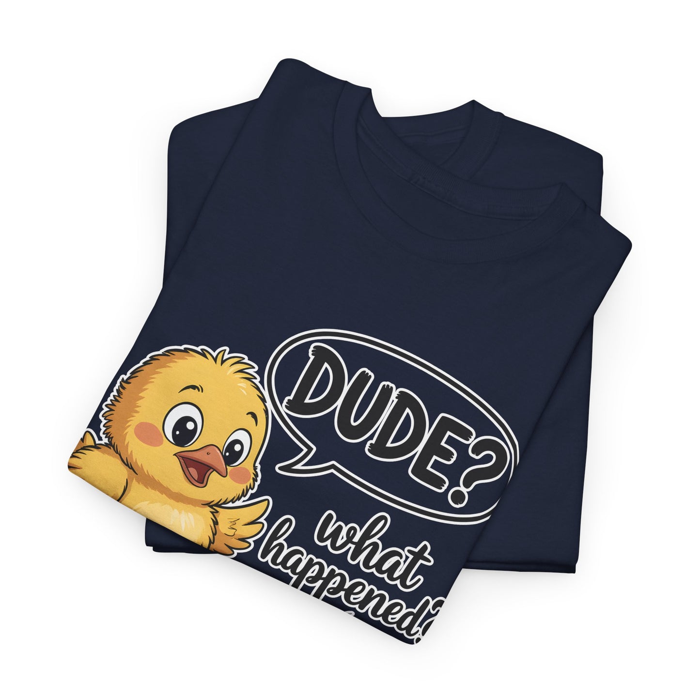 Funny Chicken T-Shirt – “Dude? What Happened?” Cute Chick & Egg Humor Tee Gift - 14849