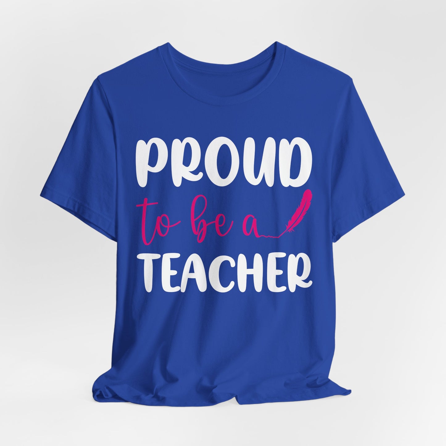 Proud To Be A Teacher - Unisex Jersey Short Sleeve Tee - 13420