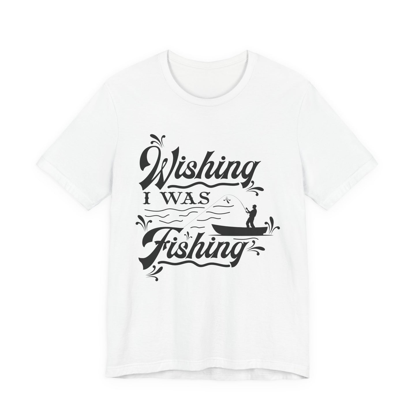 Wishing I Was Fishing - Unisex Jersey Short Sleeve Tee - 14187