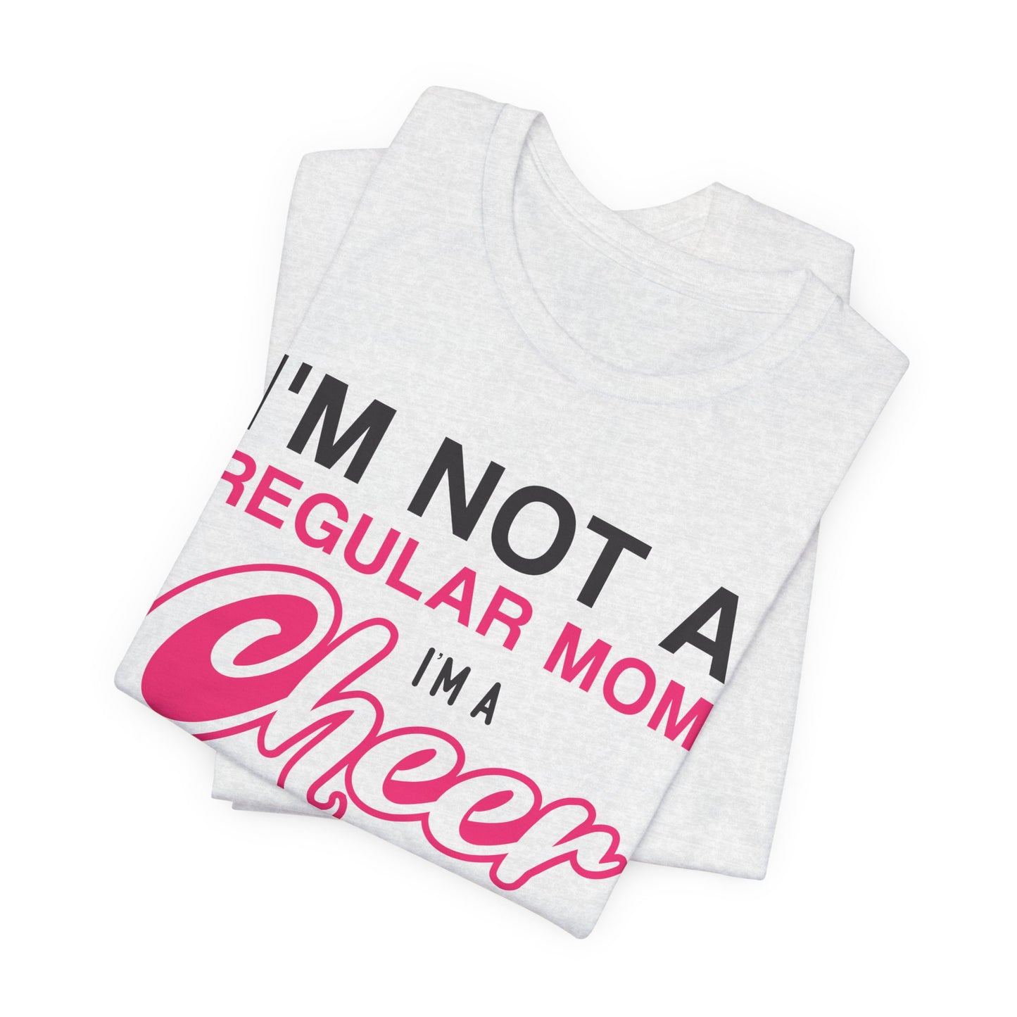 I'm Not A Regular Mom, I'm A Cheer Mom - Unisex Jersey Short Sleeve Tee - 13042