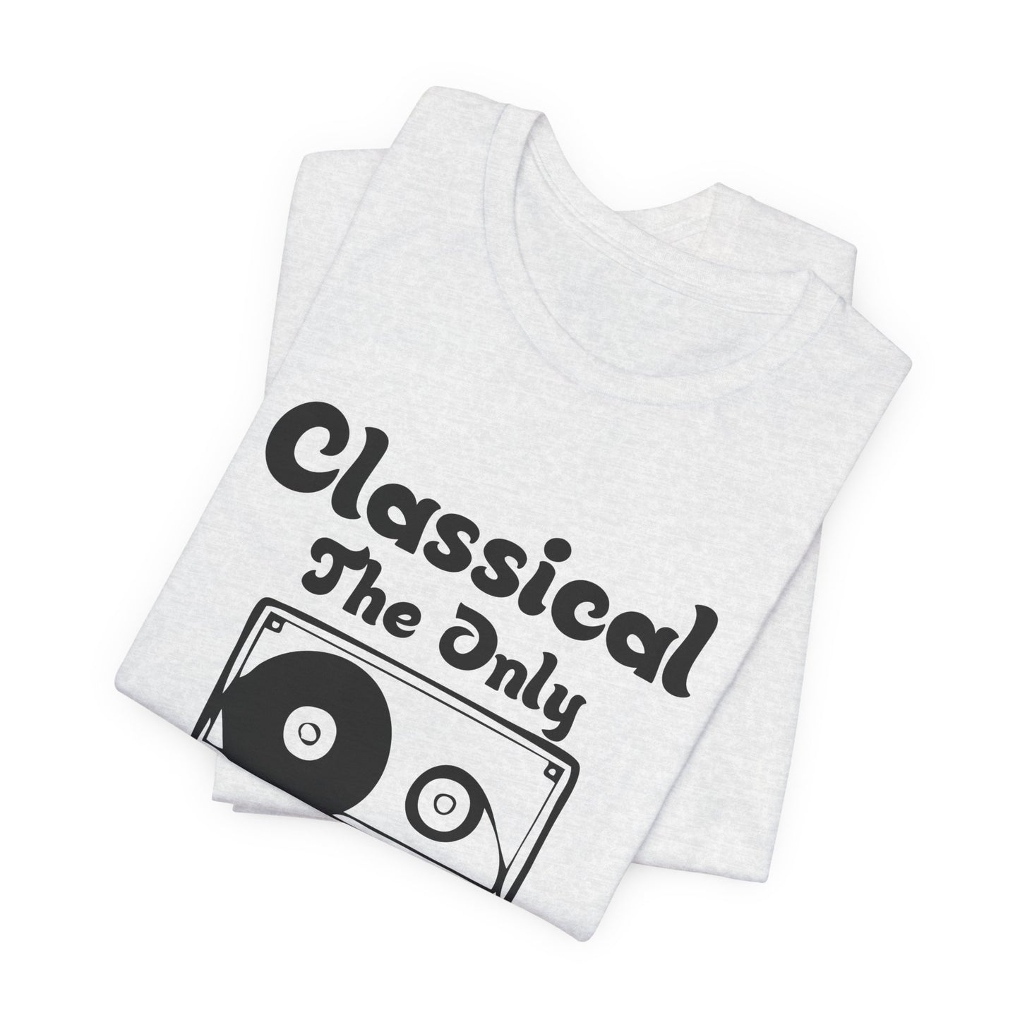 Classical: The Only Music That Matters - Unisex Jersey Short Sleeve Tee