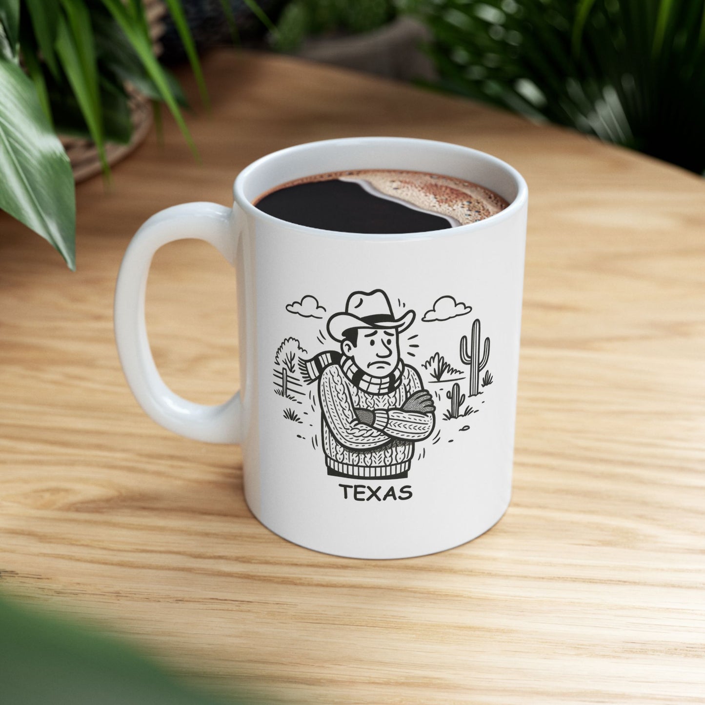 "Texas: Where ‘cold weather’ means 50°F and we’re all reaching for a sweater." Ceramic Mug - 12681