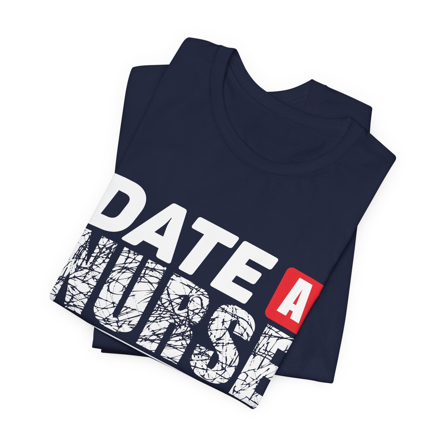 Date A Nurse - Unisex Jersey Short Sleeve Tee - 13263
