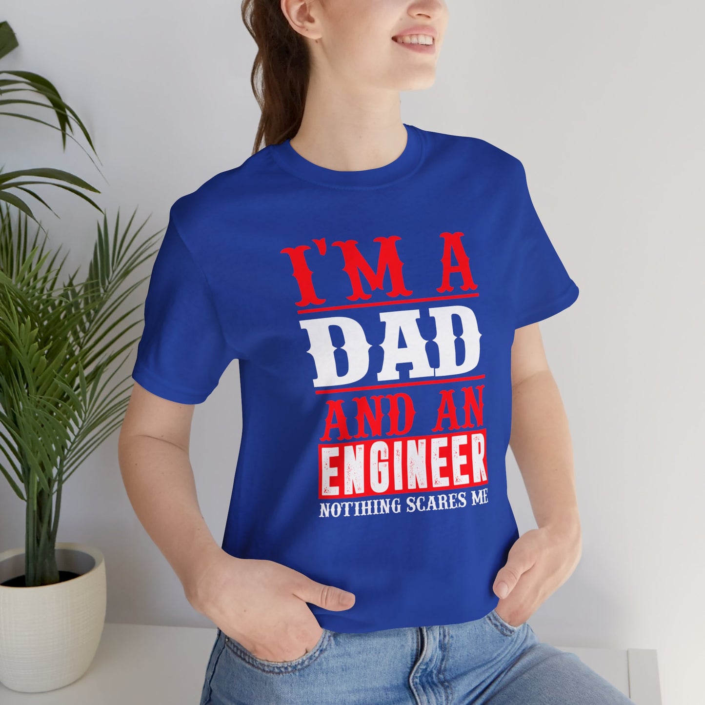 Engineer: I'm A Dad & An Engineer, Nothing Scares Me - Unisex Jersey Short Sleeve Tee