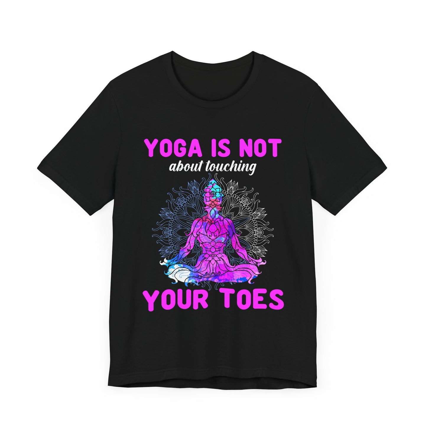 Yoga Is Not About Touching Your Toes - Unisex Jersey Short Sleeve Tee - 12148