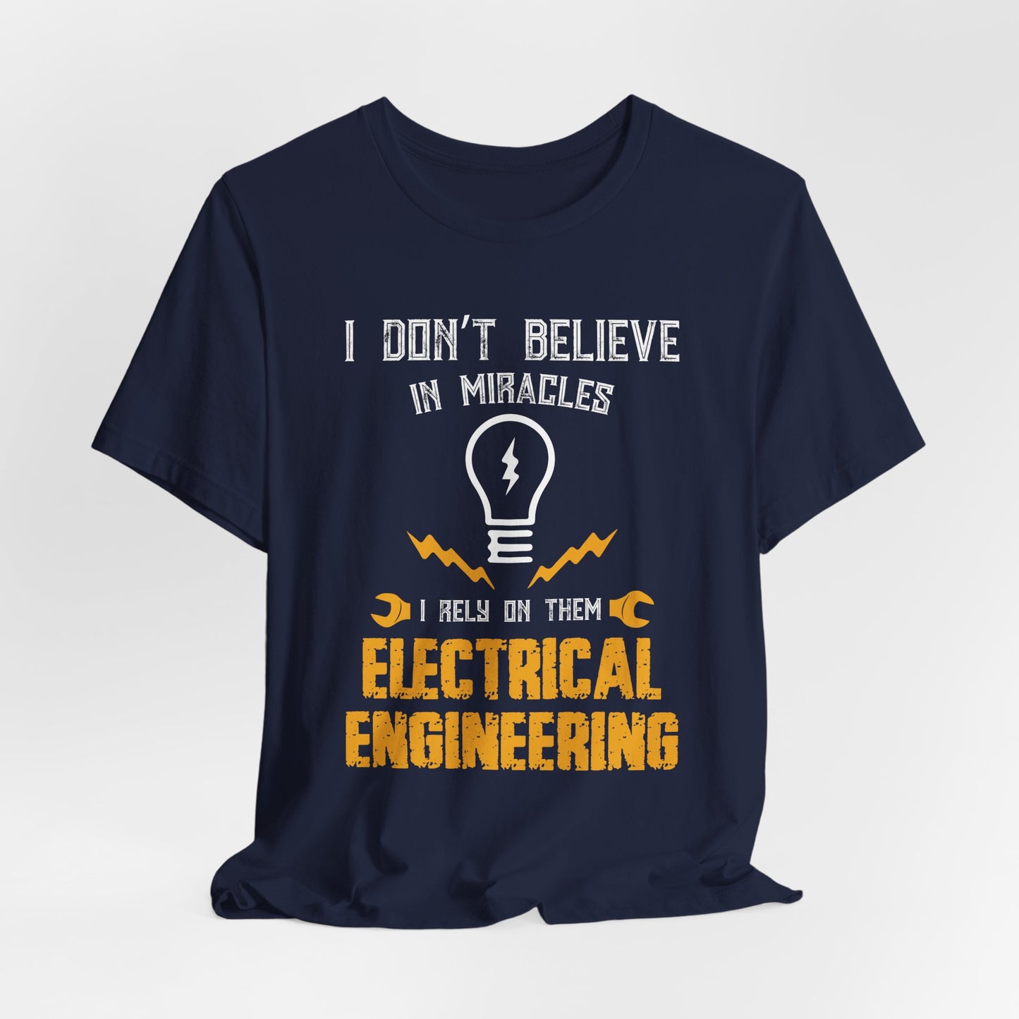 Engineer: I Don't Believe In Miracles, I Rely On Them, Electrical Engineering - Unisex Jersey Short Sleeve Tee - 13540