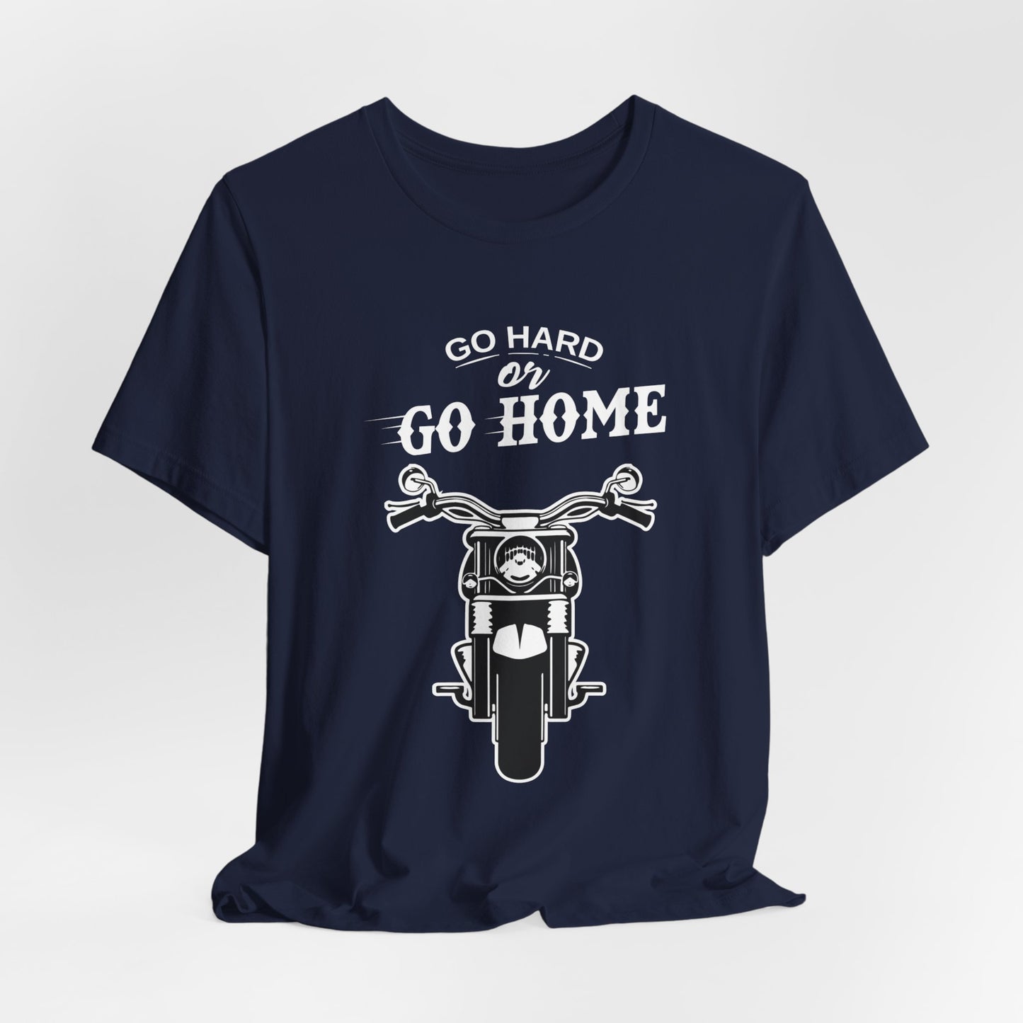 Go Hard or Go Home - Unisex Jersey Short Sleeve Tee