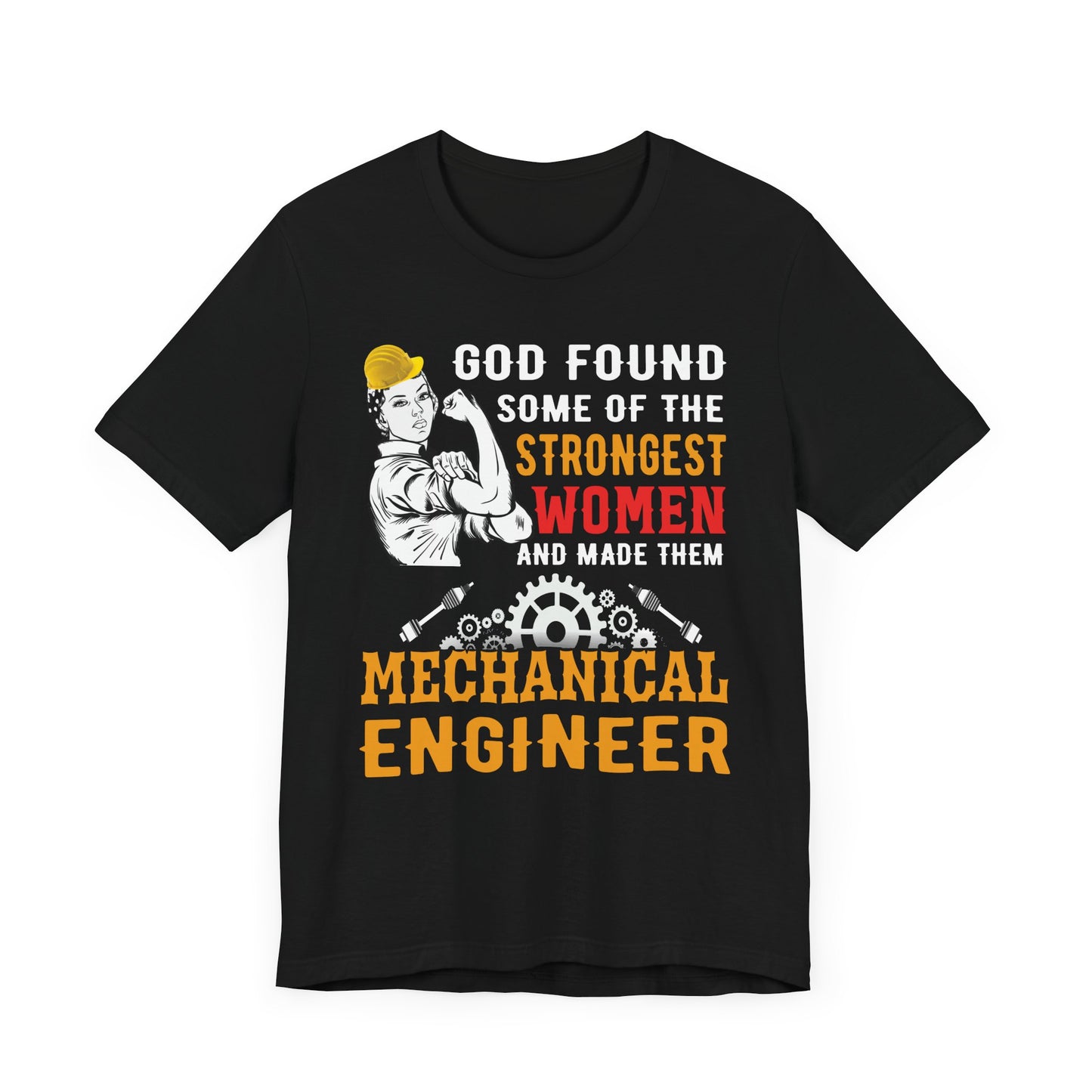 Engineer: God Found Some Of The Strongest Women And Made Them Mechanical Engineer - Unisex Jersey Short Sleeve Tee - 13619