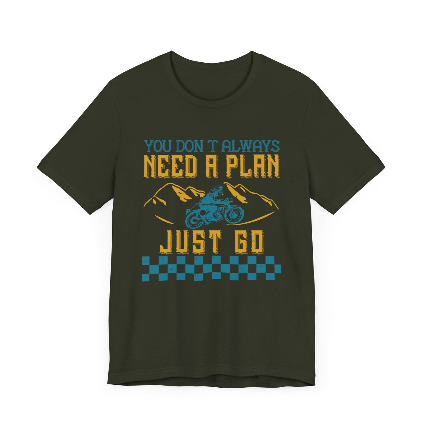 You Don’t Always Need a Plan, Just Go - Unisex Jersey Short Sleeve Tee