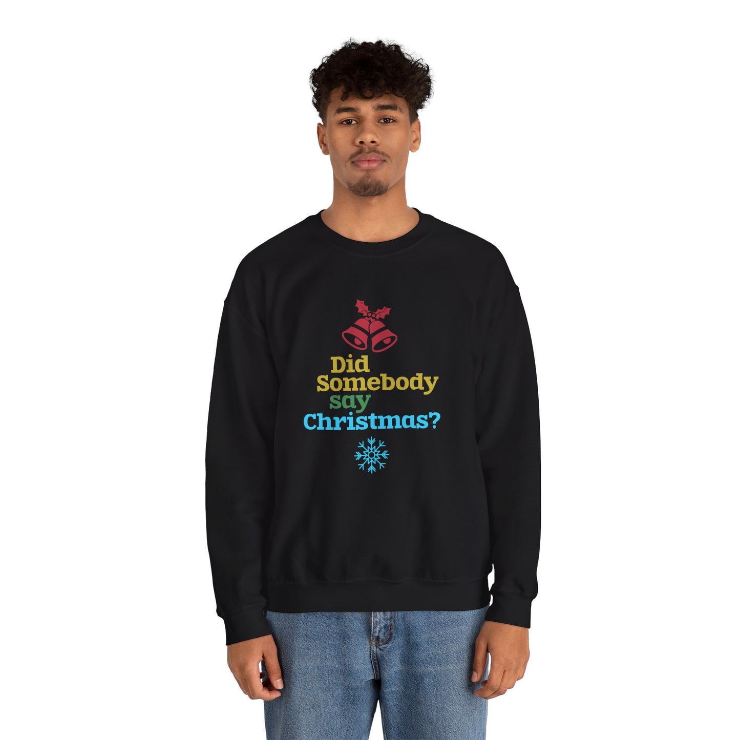 Did Somebody Say Christmas? - Unisex Heavy Blend™ Crewneck Sweatshirt