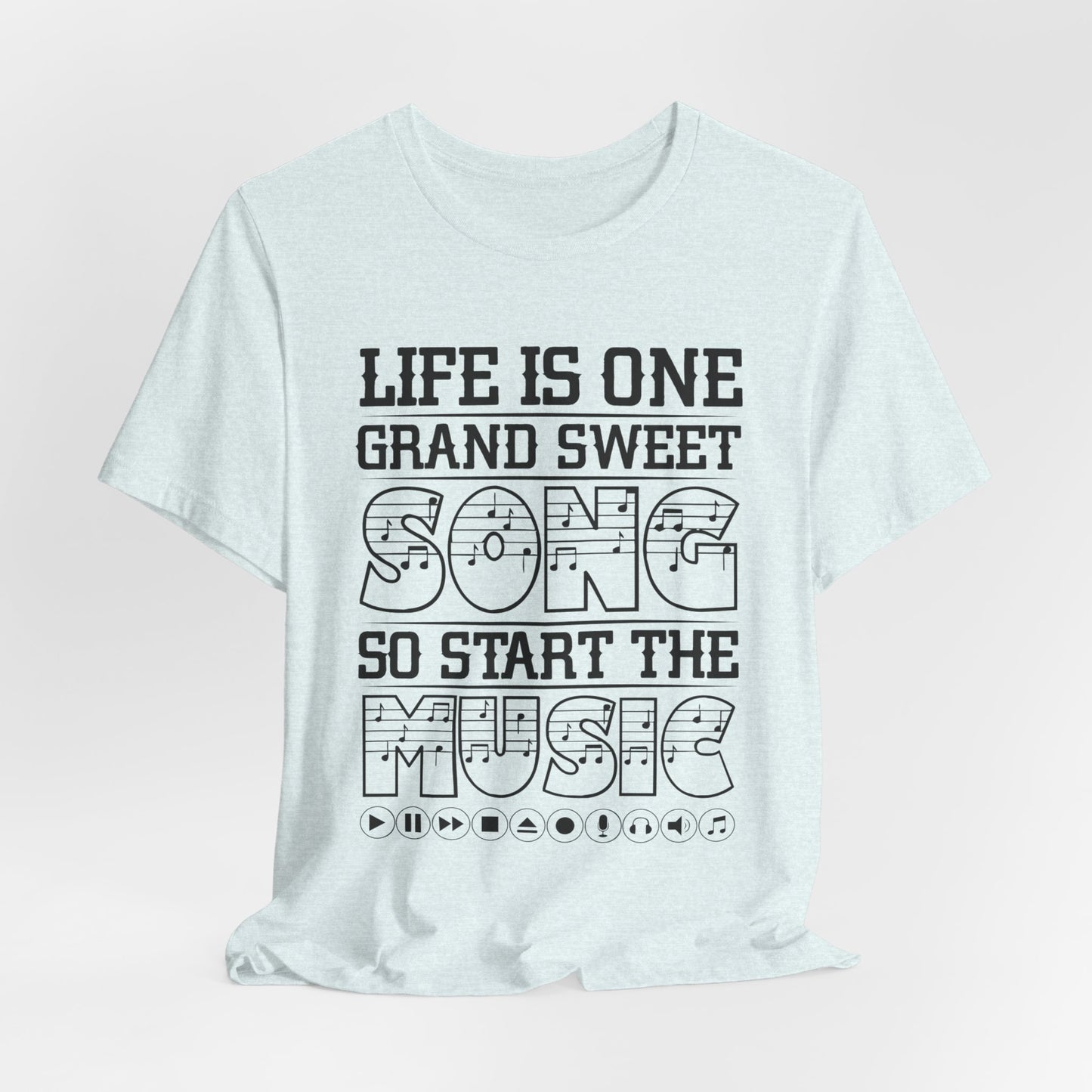 Life Is One Grand Sweet Song, So Start The Music - Unisex Jersey Short Sleeve Tee