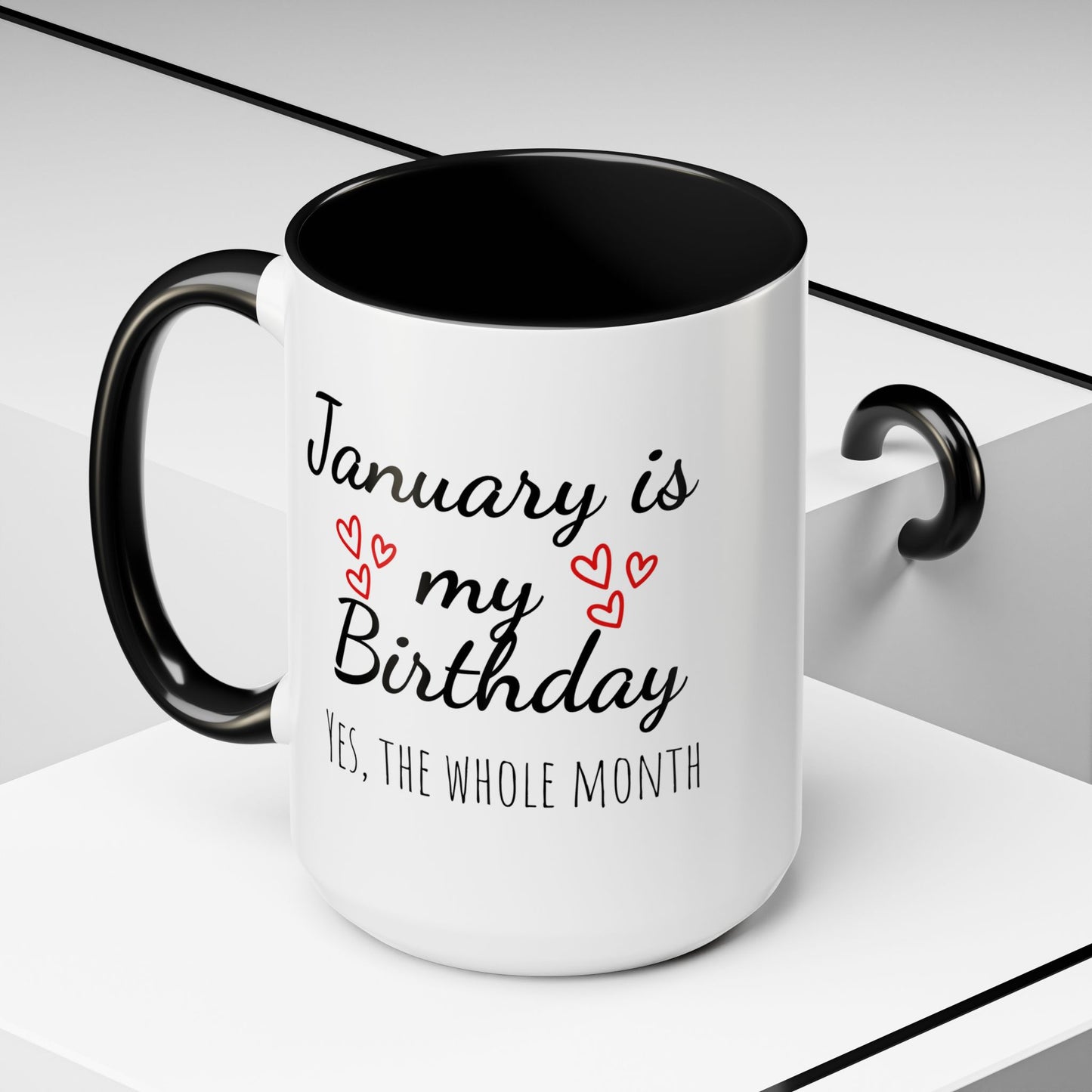 January Is My Birthday Coffee Mug – Funny January Birthday Mug (11/15oz) - 14674
