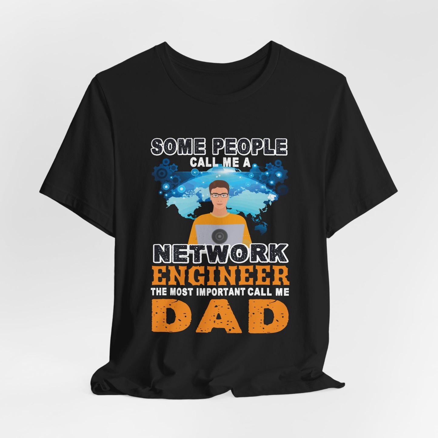 Engineer: Some People Call Me A Network Engineer, The Most Important Call Me Dad - Unisex Jersey Short Sleeve Tee