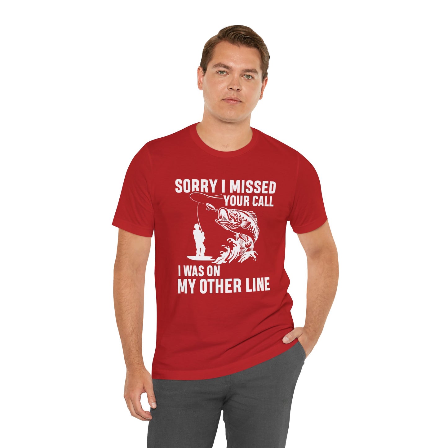 Sorry, I Missed Your Call, I Was On Other Line - Unisex Jersey Short Sleeve Tee - 14044