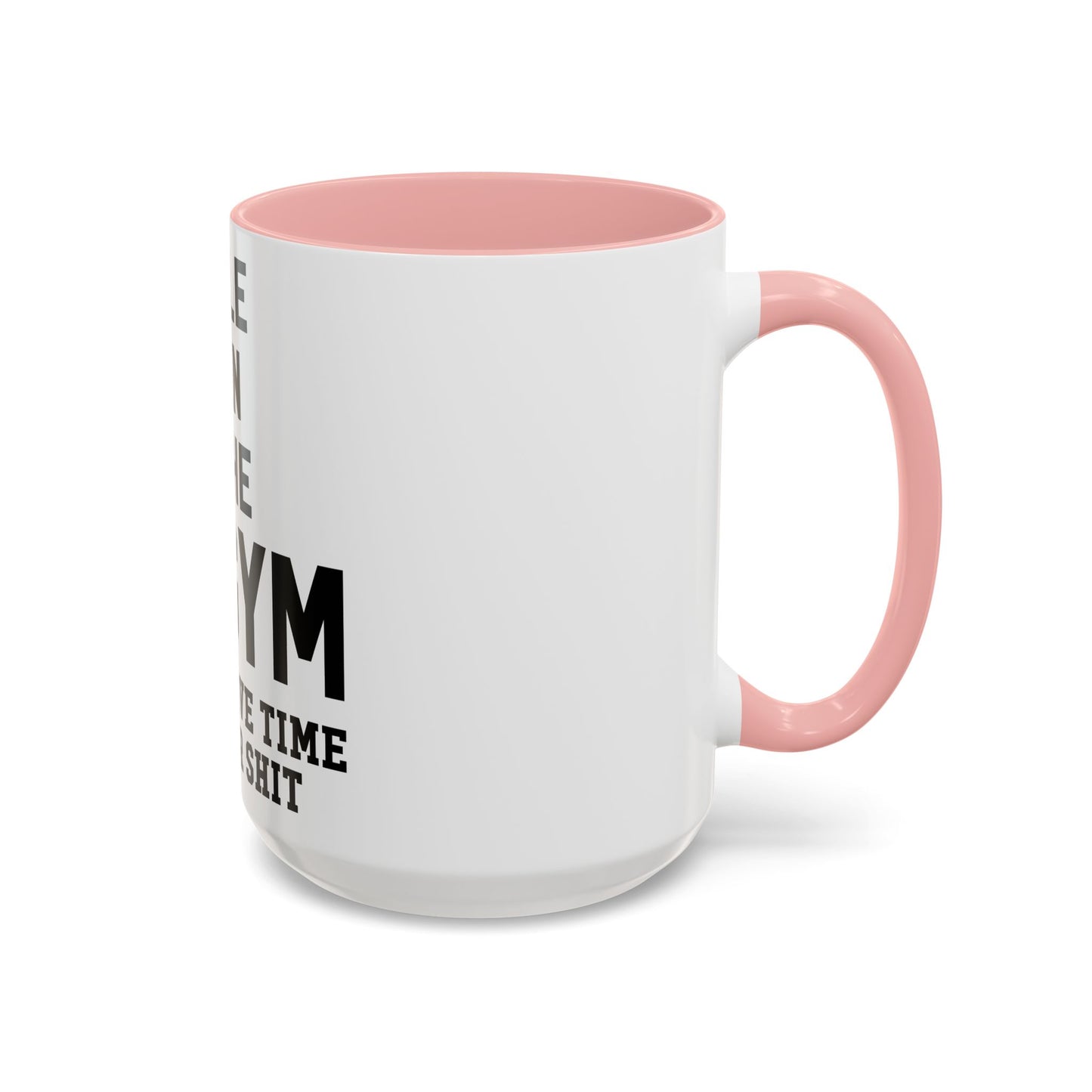 At the Gym & Don't Have Time For Your Shit - Accent Coffee Mug (11, 15oz)