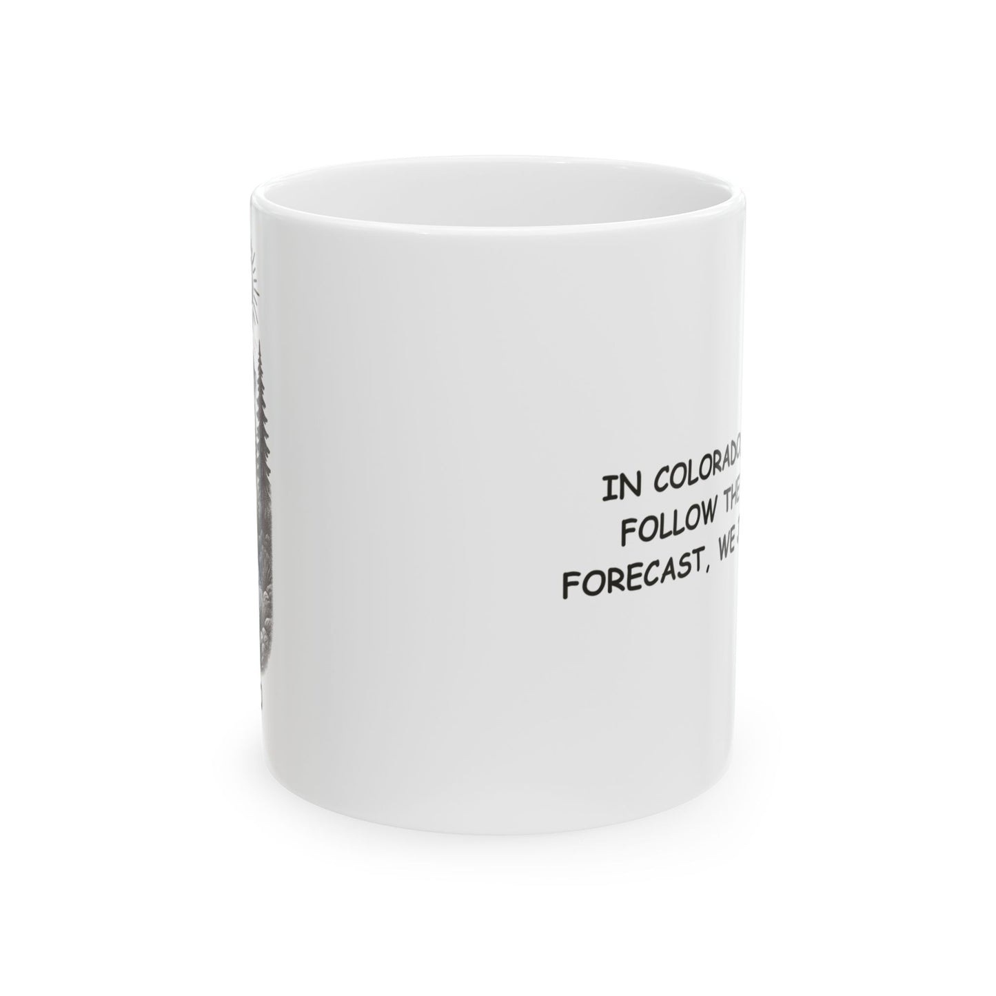 "In Colorado, we don’t follow the weather forecast, we just live it." Ceramic Mug - 13468