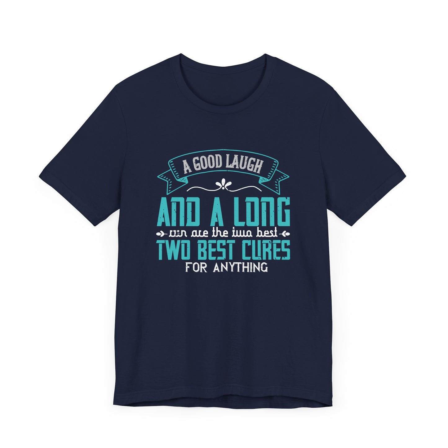 A Good Laugh & A Long Run Are The Best Two Cures For Anything - Unisex Jersey Short Sleeve Tee